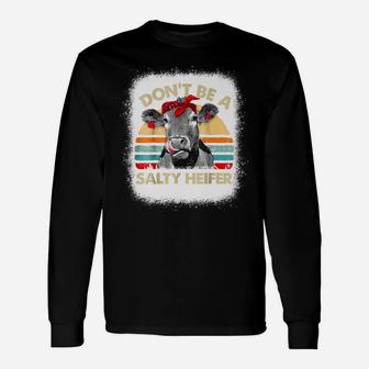 Bleached Don't Be A Salty Heifer Cows Lover Farmer Animal Unisex Long Sleeve | Crazezy CA