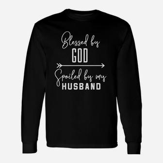 Blessed By God Spoiled By My Husband Unisex Long Sleeve | Crazezy AU
