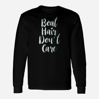 Boat Hair Dont Care Unisex Long Sleeve | Crazezy