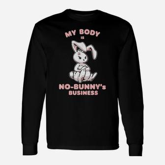 My Body Is Nobunny's Business For Bunny Long Sleeve T-Shirt - Monsterry
