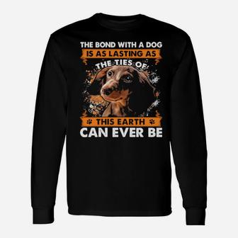The Bond With A Dog Is As Lasting As The Ties Of This Earth Can Ever Be Long Sleeve T-Shirt - Monsterry
