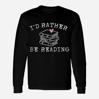 Book Lover I'd Rather Be Reading - Teacher - Librarian Unisex Long Sleeve | Crazezy