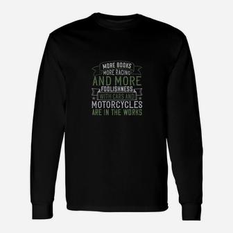 More Books More Racing And More Foolishness With Cars And Motorcycles Are In The Works Long Sleeve T-Shirt - Monsterry