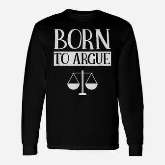 Born To Argue Advocate Law Firm Lawyer Attorney Lawyers Unisex Long Sleeve | Crazezy CA