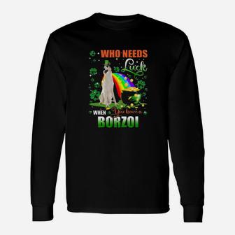 Borzoi Who Needs Luck When You Have A Dog Shamrock Happy St Patricks Day Long Sleeve T-Shirt - Monsterry
