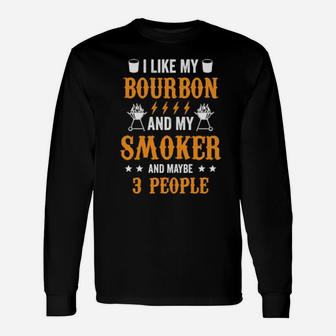 I Like Bourbon My Smoker And Maybe Three People Long Sleeve T-Shirt - Monsterry DE