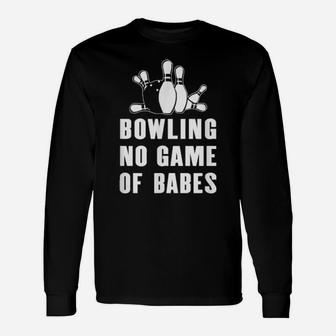 Bowling No Game Of Babes For Bowlers And Bowling Teams Long Sleeve T-Shirt - Monsterry UK