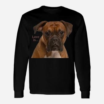 Boxer Dog Shirt Dog Mom Dad Love Is Puppy Pet Women Men Kids Unisex Long Sleeve | Crazezy