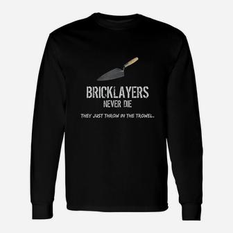 Bricklayers Mason Never Die Throw In The Trowel Unisex Long Sleeve | Crazezy