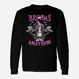 Brooms Are For Amateurs Long Sleeve T-Shirt - Monsterry