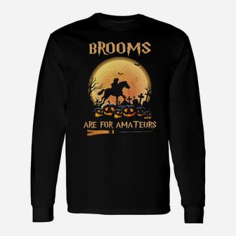 Brooms Are For Amatures Long Sleeve T-Shirt - Monsterry