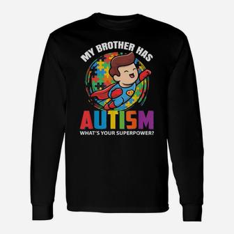 My Brother Has Autism What's Your Superpower Long Sleeve T-Shirt - Monsterry DE