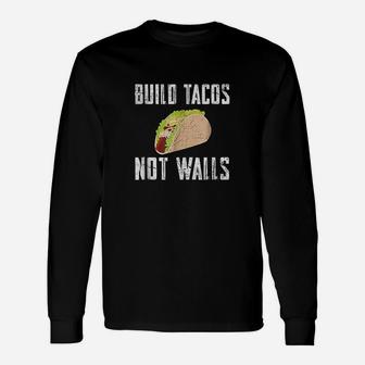Build Tacos Not Walls Unisex Long Sleeve | Crazezy