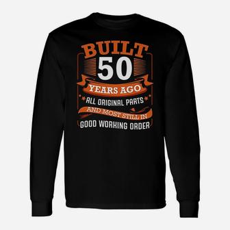 Built 50 Years Ago All Original Parts 50Th Birthday Bday Unisex Long Sleeve | Crazezy