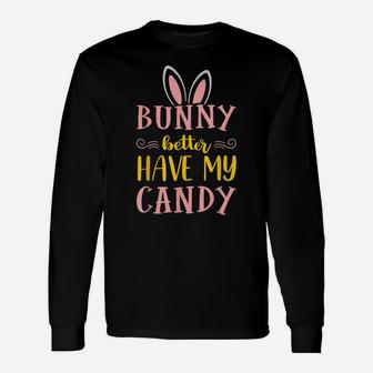 Bunny Better Have My Candy Quotes Funny Easter Egg Hunting Unisex Long Sleeve | Crazezy UK