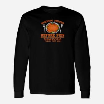 Burning Thighs Before Pies Turkey Trot 2018 Long Sleeve T-Shirt - Thegiftio