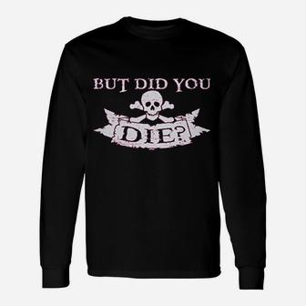 But Did You Die Unisex Long Sleeve | Crazezy
