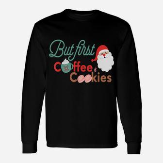 But First Coffee And Cookies Cute Holiday Christmas Unisex Long Sleeve | Crazezy