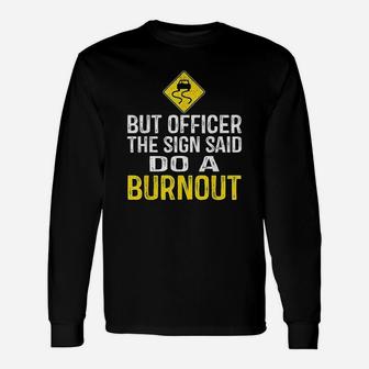 But Officer The Sign Said Do A Burnout Funny Unisex Long Sleeve | Crazezy