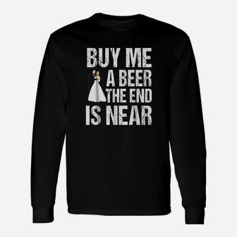 Buy Me A Beer The End Is Near Unisex Long Sleeve | Crazezy AU