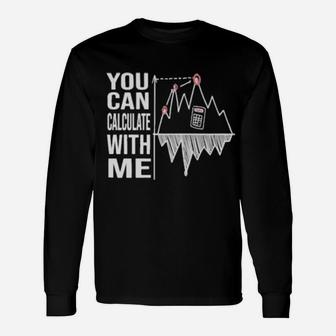 You Can Calculate With Me Long Sleeve T-Shirt - Monsterry AU