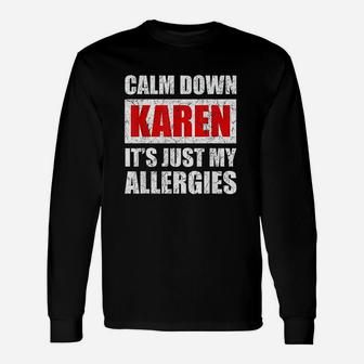 Calm Down Karen It Is Just My Allergies Unisex Long Sleeve | Crazezy UK