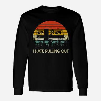 Camping I Hate Pulling Out Long Sleeve T-Shirt - Thegiftio UK