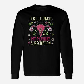 Here To Cancel My Monthly Subscription Long Sleeve T-Shirt - Thegiftio UK