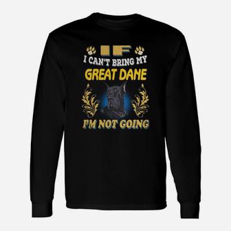 If I Can't Bring Great Dane Not Going Long Sleeve T-Shirt - Thegiftio UK