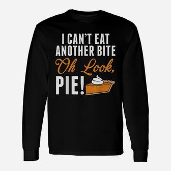 Cant Eat Another Bite Oh Look Pie Funny Thanksgiving Unisex Long Sleeve | Crazezy CA