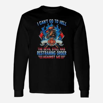 I Cant Go To Hell The Devil Still Has Restraining Order Against Me Fireman Long Sleeve T-Shirt - Monsterry DE