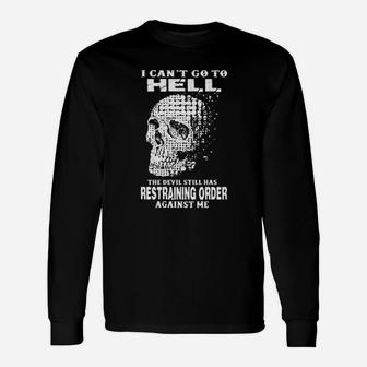 I Cant Go To Hell The Devil Still Has Restraining Order Against Me Long Sleeve T-Shirt - Monsterry AU