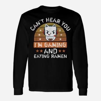 Can't Hear You I'm Gaming And Eating Ramen Funny Cat Lovers Unisex Long Sleeve | Crazezy