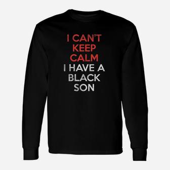 Cant Keep Calm I Have Black Son Unisex Long Sleeve | Crazezy UK