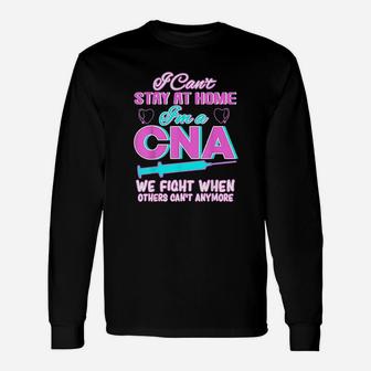I Cant Stay At Home Im A Cna We Fight When Other Cant Long Sleeve T-Shirt - Thegiftio UK