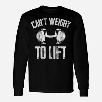 Can't Weight To Lift Gym Fitness Math Funny Weightlifting Unisex Long Sleeve | Crazezy UK
