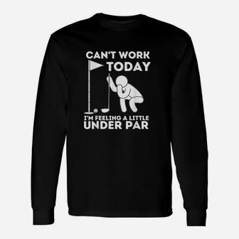 Cant Work Today I Am Feeling A Little Under Golf Unisex Long Sleeve | Crazezy CA