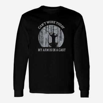 Cant Work Today My Arm Is In A Cast Fishing Unisex Long Sleeve | Crazezy DE