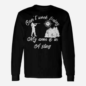 Can't Work Today My Arm Is In A Sling Forester Hunters Woods Unisex Long Sleeve | Crazezy CA