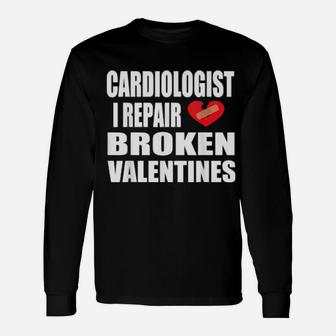 Cardiologist Heart Doctor Broke Valentine Heart Saying Long Sleeve T-Shirt - Monsterry DE
