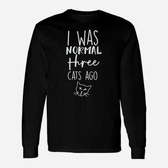 Cat I Was Normal 3 Cats Ago Unisex Long Sleeve | Crazezy UK