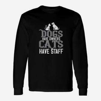Cat Lover Funny Gift Dogs Have Owners Cats Have Staff Unisex Long Sleeve | Crazezy AU