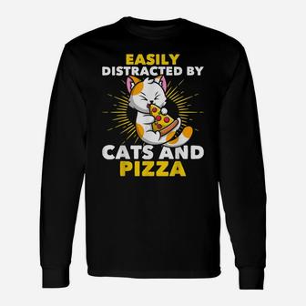 Cat Lovers Pizza Lovers Easily Distracted By Cats And Pizza Unisex Long Sleeve | Crazezy