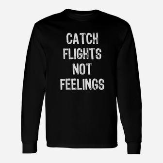 Catch Flights Not Feelings Travel Long Sleeve T-Shirt - Thegiftio UK