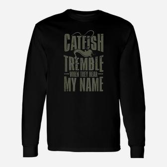 Catfish Fishing Catfish Tremble When They Hear My Name Unisex Long Sleeve | Crazezy CA
