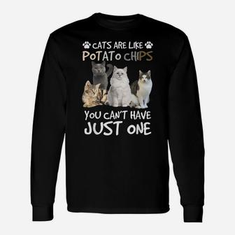 Cats Are Like Potato Chips You Can Not Have Just One Funny Unisex Long Sleeve | Crazezy DE