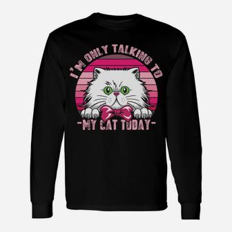 Cats Lovers Retro Vintage I'm Only Talking To My Cat Today Sweatshirt Unisex Long Sleeve | Crazezy UK