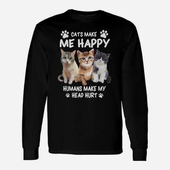 Cats Make Me Happy Humans Make My Head Hurt For Cat Lovers Unisex Long Sleeve | Crazezy DE