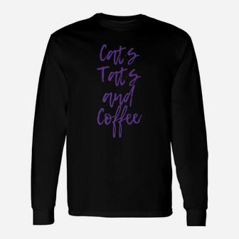 Cats Tats And Coffee - Cute And Bold Top | Graphic Unisex Long Sleeve | Crazezy