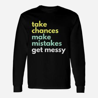 Take Chances Make Mistakes Get Messy Long Sleeve T-Shirt - Thegiftio UK